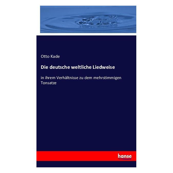 Hansebooks Die deutsche weltliche Liedweise (Deutsch, Softcover, Otto Kade) (55877600)