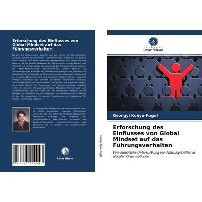 Erforschung des Einflusses von Global Mindset auf das Führungsverhalten, Taschenbuch von Gyongyi Konyu-Fogel, Verlag Unser Wissen, 978-620-3-50094-3