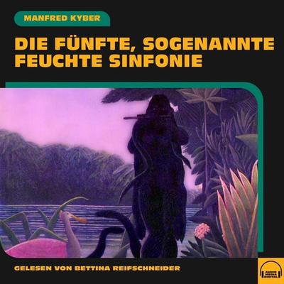 Die fünfte, sogenannte feuchte Sinfonie - Manfred Kyber, Audio, 9783991573814