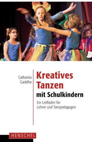 Catharina Gadelha - Kreatives Tanzen mit Schulkindern: Ein Leitfaden für Lehrer und Tanzpädagogen - Preis vom 14.10.2026 23:07:16 h