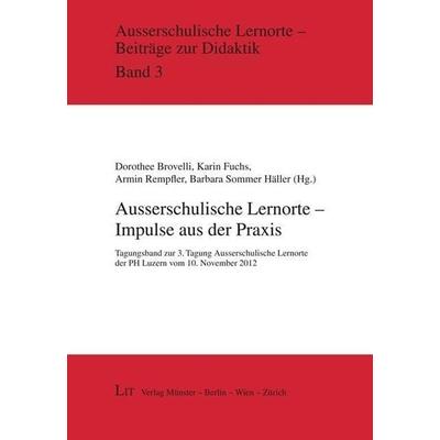 Ausserschulische Lernorte - Impulse aus der Praxis, Taschenbuch von , Lit Verlag, 978-3-643-80158-6