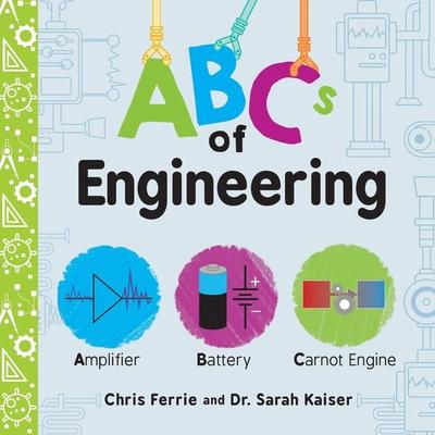 ABCs of Engineering, Gebundene Ausgabe von Chris Ferrie,Sarah Kaiser, Sourcebooks, 978-1-4926-7121-3