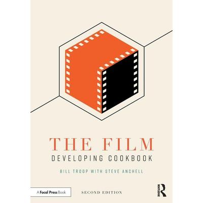 The Film Developing Cookbook, Taschenbuch von Bill Troop,Steve Anchell, Taylor & Francis, 978-1-138-20487-4