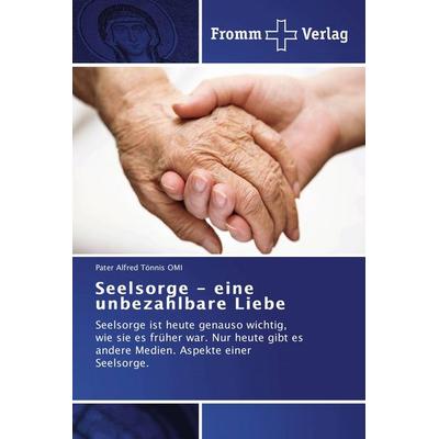 Seelsorge - eine unbezahlbare Liebe, Taschenbuch von Pater Alfred Tönnis OMI, Fromm Verlag, 978-3-8416-0121-6