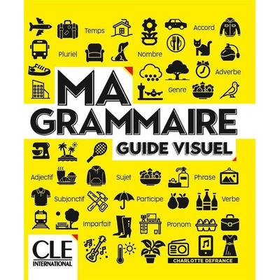 Ma grammaire - Guide visuel - Niveaux A1/B2 - Livre, Taschenbuch von Charlotte Defrance, Cle International, 978-2-09-039580-8
