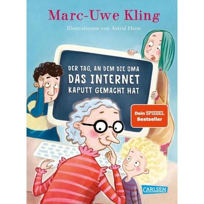 Der Tag, an dem die Oma das Internet kaputt gemacht hat, Gebundene Ausgabe von Marc-Uwe Kling, Carlsen