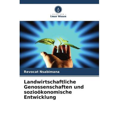 Landwirtschaftliche Genossenschaften und sozioökonomische Entwicklung, Taschenbuch von Revocat Nsabimana, Verlag Unser Wissen, 978-620-5-86760-0
