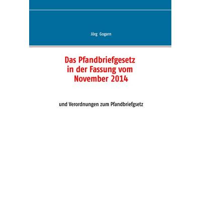 Das Pfandbriefgesetz in der Fassung vom November 2014, Gebundene Ausgabe von Jörg Gogarn, BoD – Books on Demand, 978-3-7386-1115-1