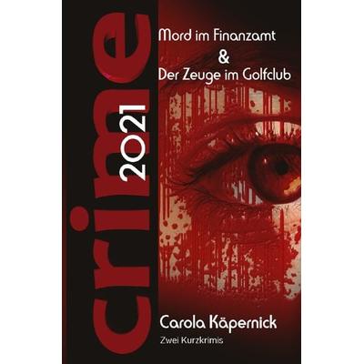 Crimetime - Aktion des Autorenkalenders 2021 / Crimetime - Mord im Finanzamt und Der Zeuge im Golfclub, Taschenbuch von Carola Käpernick, Epubli,