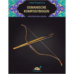 Osmanische Kompositbogen, Ratgeber von Adam Karpowicz, Axel Küster