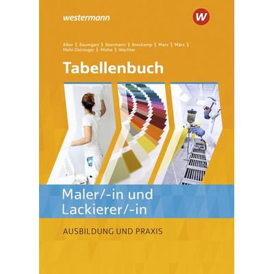 Tabellenbuch Maler/ -in und Lackierer/ -in, Gebundene Ausgabe von Hans-Peter Mehl-Deininger,Werner Beermann,Stephan Alker,Tanja Wachter,Birte
