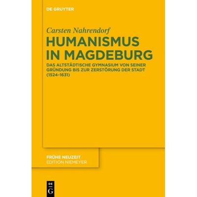 Humanismus in Magdeburg, Gebundene Ausgabe von Carsten Nahrendorf, De Gruyter, 978-3-11-040755-6
