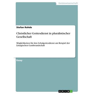 Christlicher Gottesdienst in pluralistischer Gesellschaft, Taschenbuch von Stefan Rohde, GRIN, 978-3-640-61540-7