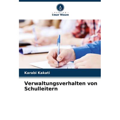 Verwaltungsverhalten von Schulleitern, Taschenbuch von Karabi Kakati, Verlag Unser Wissen, 978-620-7-10345-4