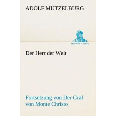 Der Herr der Welt, Taschenbuch von Adolf Mützelburg, Tredition, 978-3-8424-0980-4