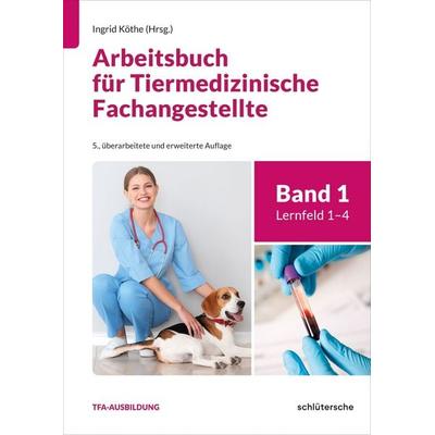 Arbeitsbuch für Tiermedizinische Fachangestellte Bd. 1, Taschenbuch von Ingrid Köthe,Wiebke-Felicitas Nierath, Schlütersche Verlag, 978-3-8426-0115-4
