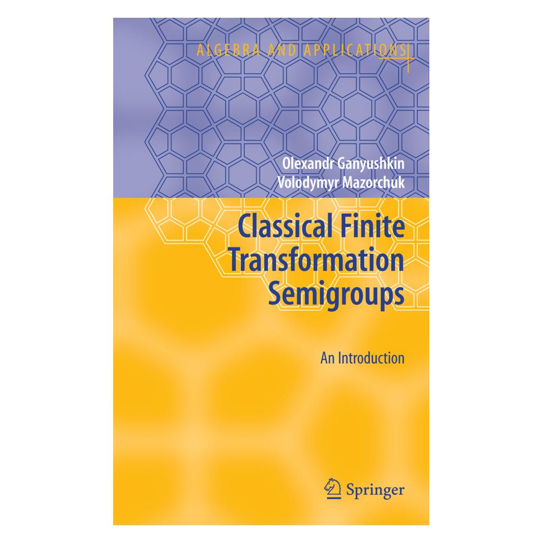 Springer Classical Finite Transformation Semigroups (Englisch, Softcover, Olexandr Ganyushkin, Volodymyr Mazorchuk) (55389814)