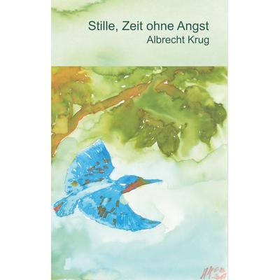 Stille, Zeit ohne Angst, Taschenbuch von Albrecht Krug, BoD – Books on Demand, 978-3-7504-2627-6