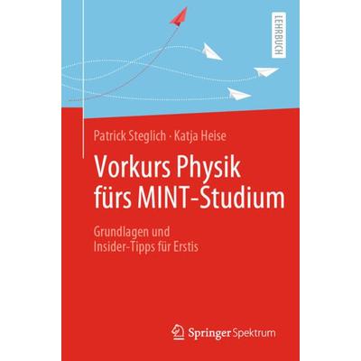 Vorkurs Physik fürs MINT-Studium, Taschenbuch von Patrick Steglich,Katja Heise, Springer Berlin, 978-3-662-62125-7