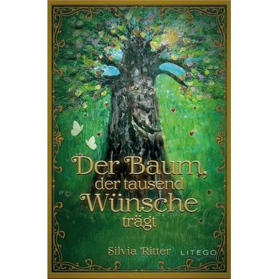 Der Baum, der 1000 Wünsche trägt, Taschenbuch von Silvia Ritter, Litego Verlag, 978-3-99159-087-3
