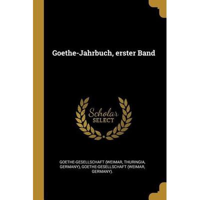 Goethe-Jahrbuch, Erster Band, Taschenbuch von Goethe-Gesellschaft (Weimar,Thuringia,Germany), Creative Media Partners, LLC, 978-0-341-32508-6