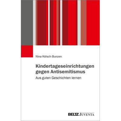 Kindertageseinrichtungen gegen Antisemitismus, Taschenbuch von Nina Kölsch-Bunzen, Juventa Verlag ein Imprint der Beltz Verlagsgruppe GmbH & Co. KG,