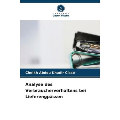 Analyse des Verbraucherverhaltens bei Lieferengpässen, Taschenbuch von Cheikh Abdou Khadir Cissé, Verlag Unser Wissen, 978-620-9-99225-4
