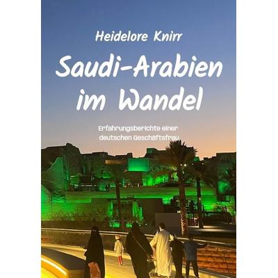 Saudi-Arabien im Wandel, Taschenbuch von Heidelore Knirr, Tredition, 978-3-384-61559-6