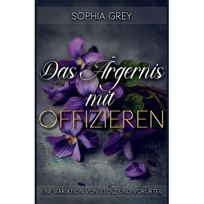 Das Ärgernis mit Offizieren, Taschenbuch von Sophia Grey, Self Published