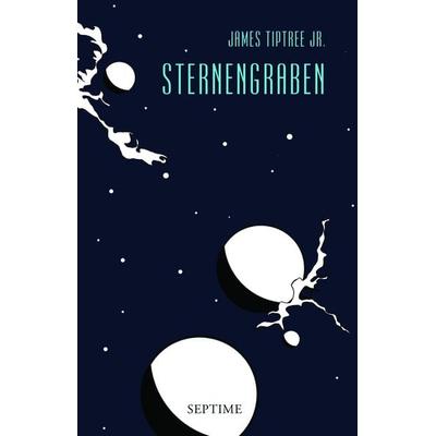 Sternengraben, Gebundene Ausgabe von James Tiptree Jr., Septime Verlag, 978-3-902711-29-8