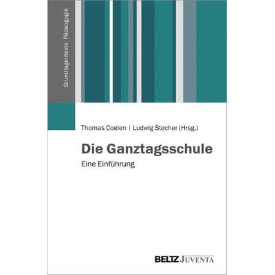 Die Ganztagsschule, Taschenbuch von , Juventa Verlag ein Imprint der Beltz Verlagsgruppe GmbH & Co. KG