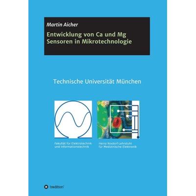 Entwicklung von Ca und Mg Sensoren in Mikrotechnologie, Taschenbuch von Martin Aicher, Tredition, 978-3-7439-6963-6