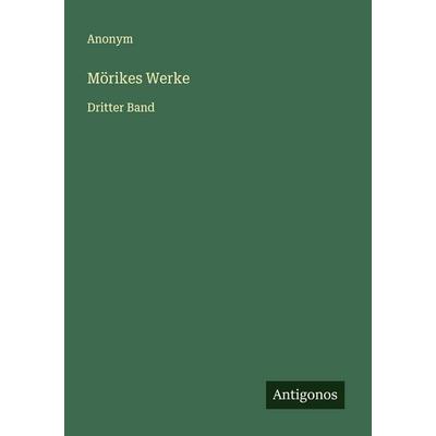 Mörikes Werke, Taschenbuch von Anonym, Antigonos Verlag, 978-3-563-87811-8