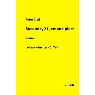 Susanne, 21, emanzipiert, Taschenbuch von Peter Citti, Epubli, 978-3-565-66129-9