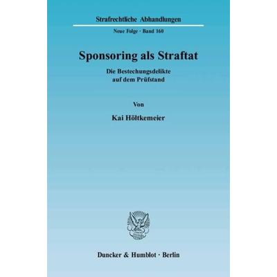 Sponsoring als Straftat., Taschenbuch von Kai Höltkemeier, Duncker & Humblot, 978-3-428-11693-5