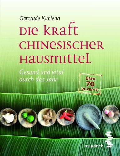 Gertrude Kubiena - Die Kraft chinesischer Hausmittel: Gesund und vital durch das Jahr. Mit über 70 Rezepten - Preis vom 05.10.2026 03:47:11 h