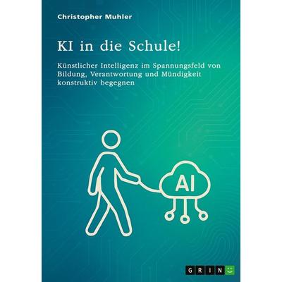 KI in die Schule!, Taschenbuch von Christopher Muhler, GRIN, 978-3-389-14353-7