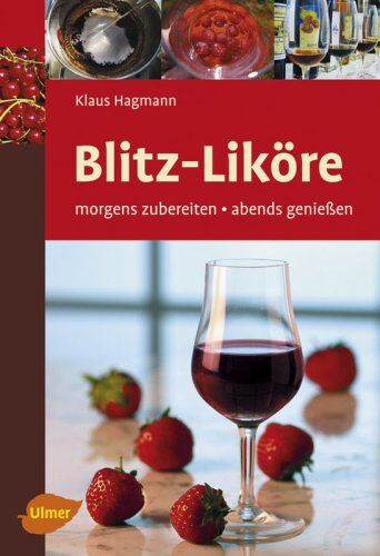 Klaus Hagmann - Blitz-Liköre: Morgens zubereiten - abends genießen - Preis vom 09.10.2026 07:28:09 h