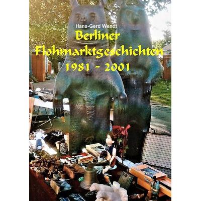 Berliner Flohmarktgeschichten, Taschenbuch von Hans-Gerd Wendt, Epubli, 978-3-7549-6021-9