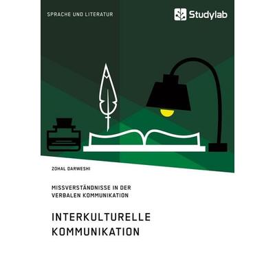 Interkulturelle Kommunikation. Missverständnisse in der verbalen Kommunikation, Taschenbuch von Zohal Darweshi, Studylab, 978-3-96095-067-7