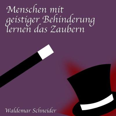 Menschen mit geistiger Behinderung lernen das Zaubern, Taschenbuch von Waldemar Schneider, Epubli, 978-3-7450-5942-7