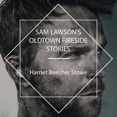 Sam Lawson's Oldtown Fireside Stories - Harriet Beecher Stowe, Audio, 4067248337721