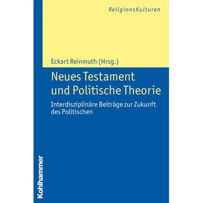 Neues Testament und Politische Theorie, Taschenbuch von , Kohlhammer, 978-3-17-021576-4