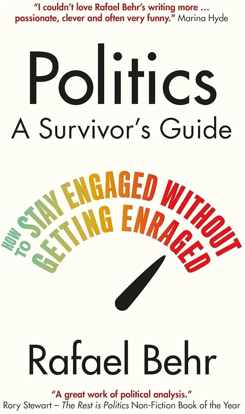 Atlantic Books Politics: A Survivor's Guide by Rafael Behr - Hardback - Non Fiction Politics & Current Affairs - How to Stay Engaged without Getting Enraged