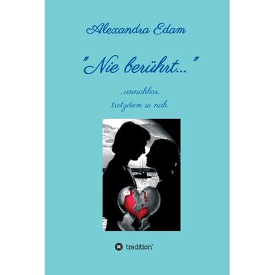 Nie berührt, Gebundene Ausgabe von Alexandra Edam, Tredition, 978-3-347-32362-9