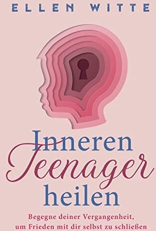 Ellen Witte - Inneren Teenager heilen: Begegne deiner Vergangenheit, um Frieden mit dir selbst zu schließen - Preis vom 17.10.2026 19:25:27 h