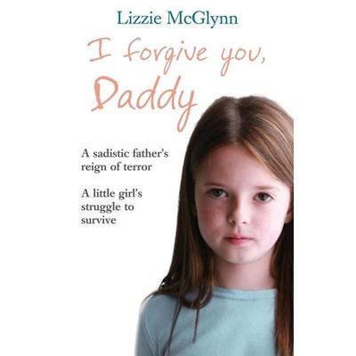 I Forgive You, Daddy, Taschenbuch von Lizzie McGlynn, Headline, 978-0-7553-1882-7