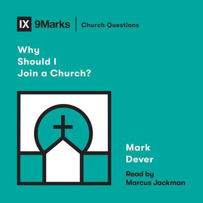 Why Should I Join a Church? - Mark Dever, Audio, 9781433583780