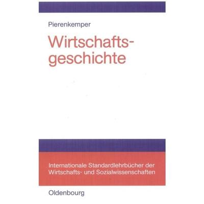Wirtschaftsgeschichte, Gebundene Ausgabe von Toni Pierenkemper, De Gruyter Oldenbourg, 978-3-486-57794-5