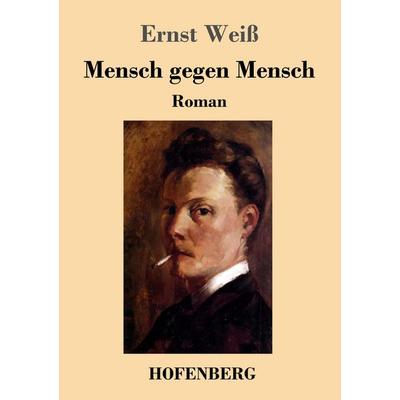Mensch gegen Mensch, Taschenbuch von Ernst Weiss, Hofenberg, 978-3-8430-3423-4